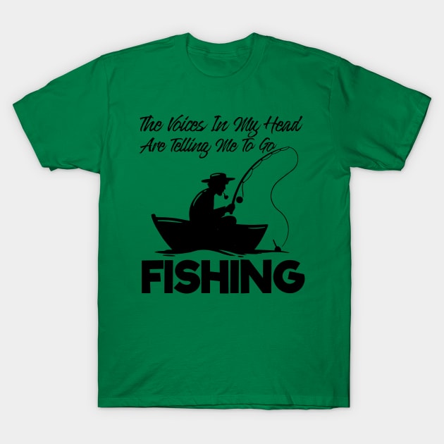 The Voices In My Head Telling Me To Go Fishing T-Shirt by ArtisticRaccoon